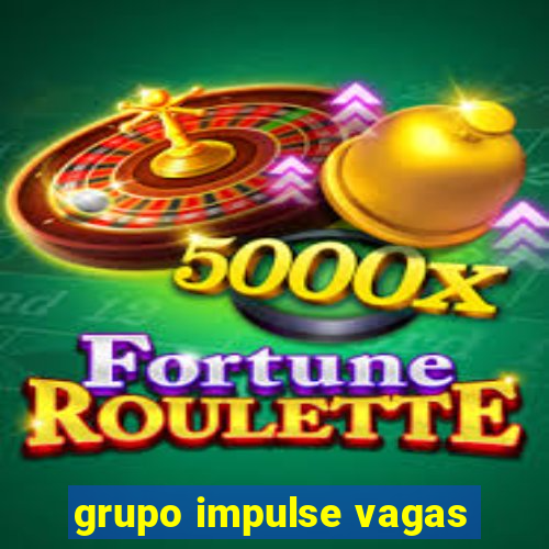 grupo impulse vagas